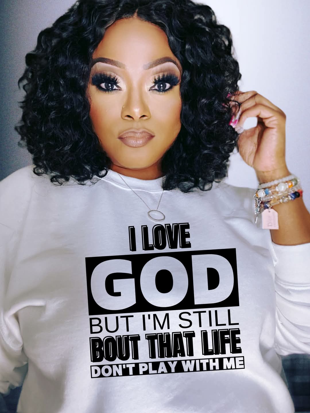 I love God but I'm still BOUT THAT LIFE DON'T PLAY WITH ME