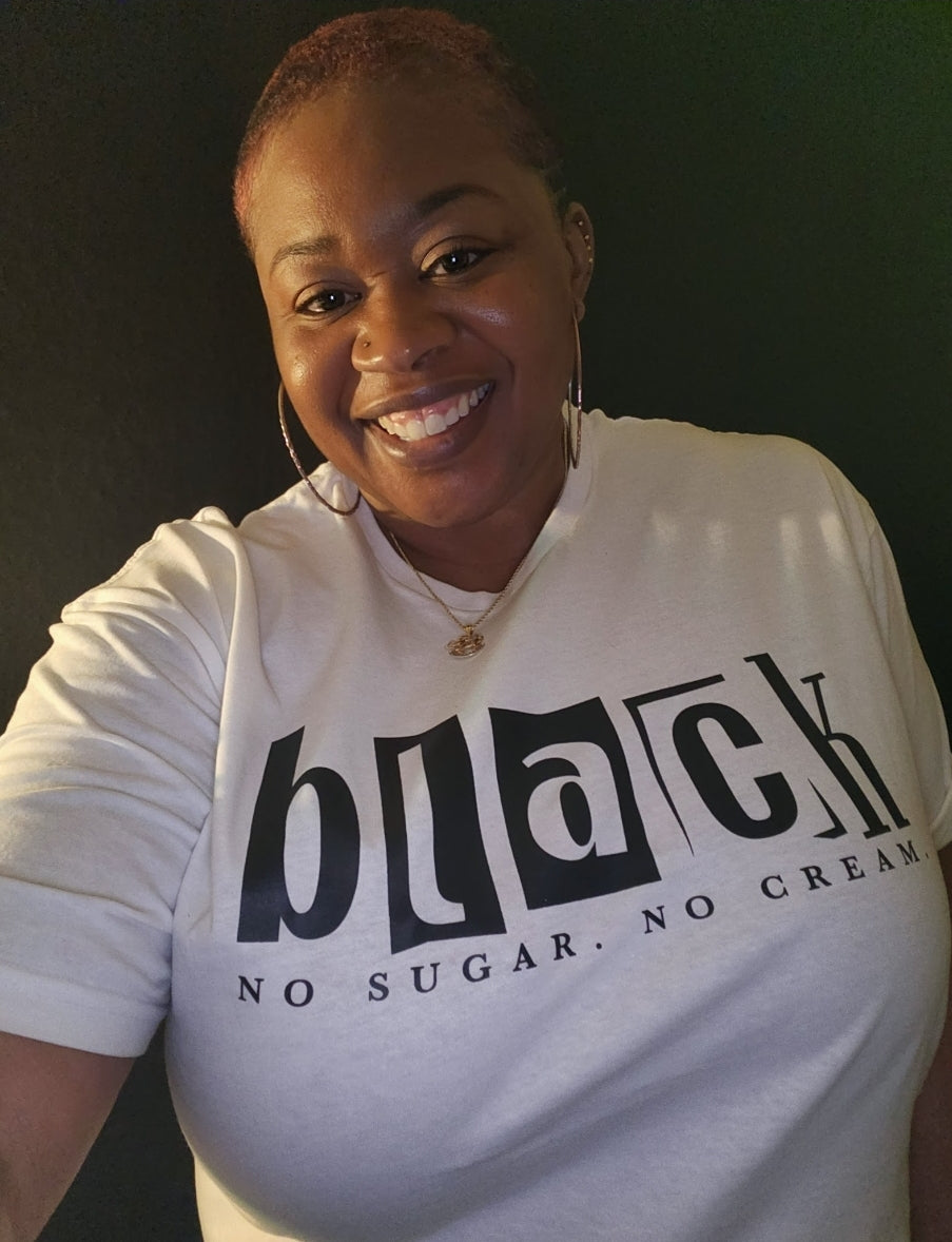 Black No Sugar. No Cream