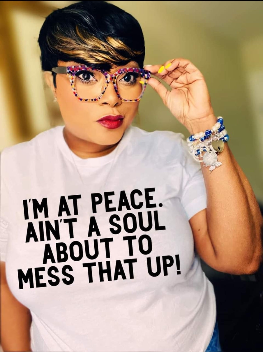I'm at Peace ain't a soul...