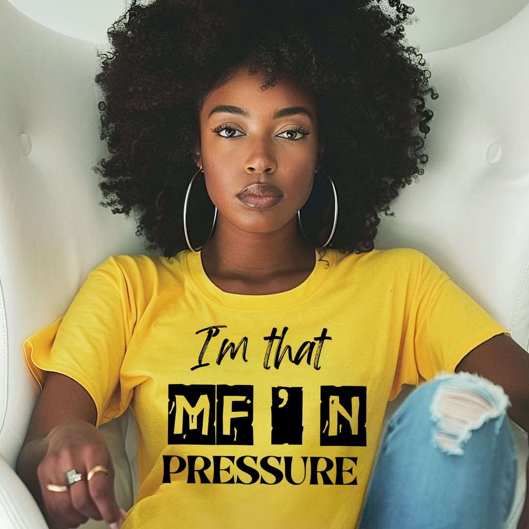 I'm that MF'N Pressure