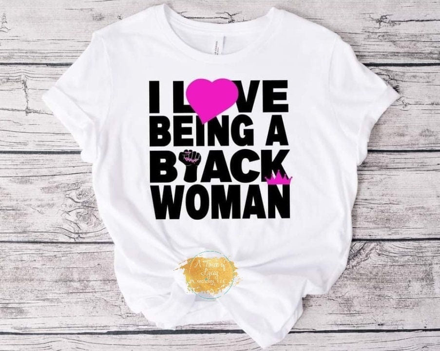 I Love Being A Black Woman
