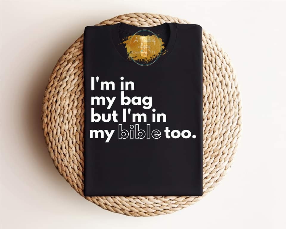 I'm in my bag, but I'm in my bible too, t-shirt