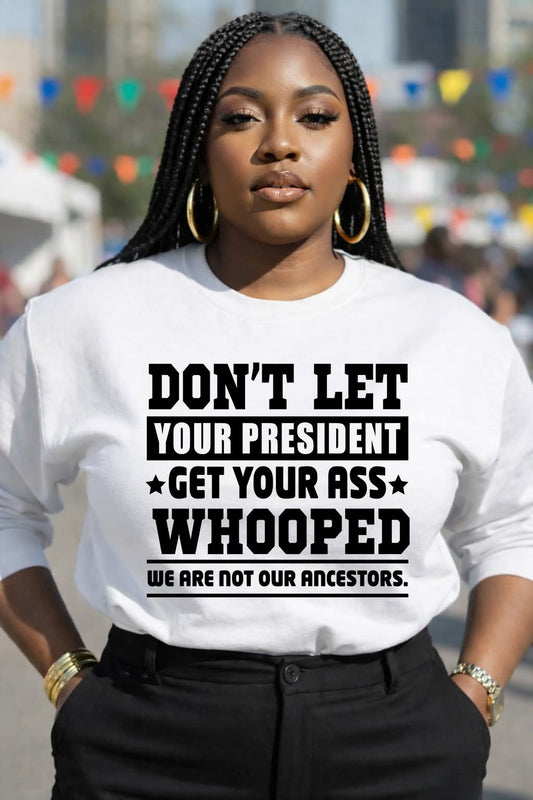 Don't Let Your President...