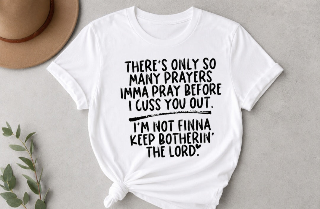 I'm not finna keep botherin' the Lord.