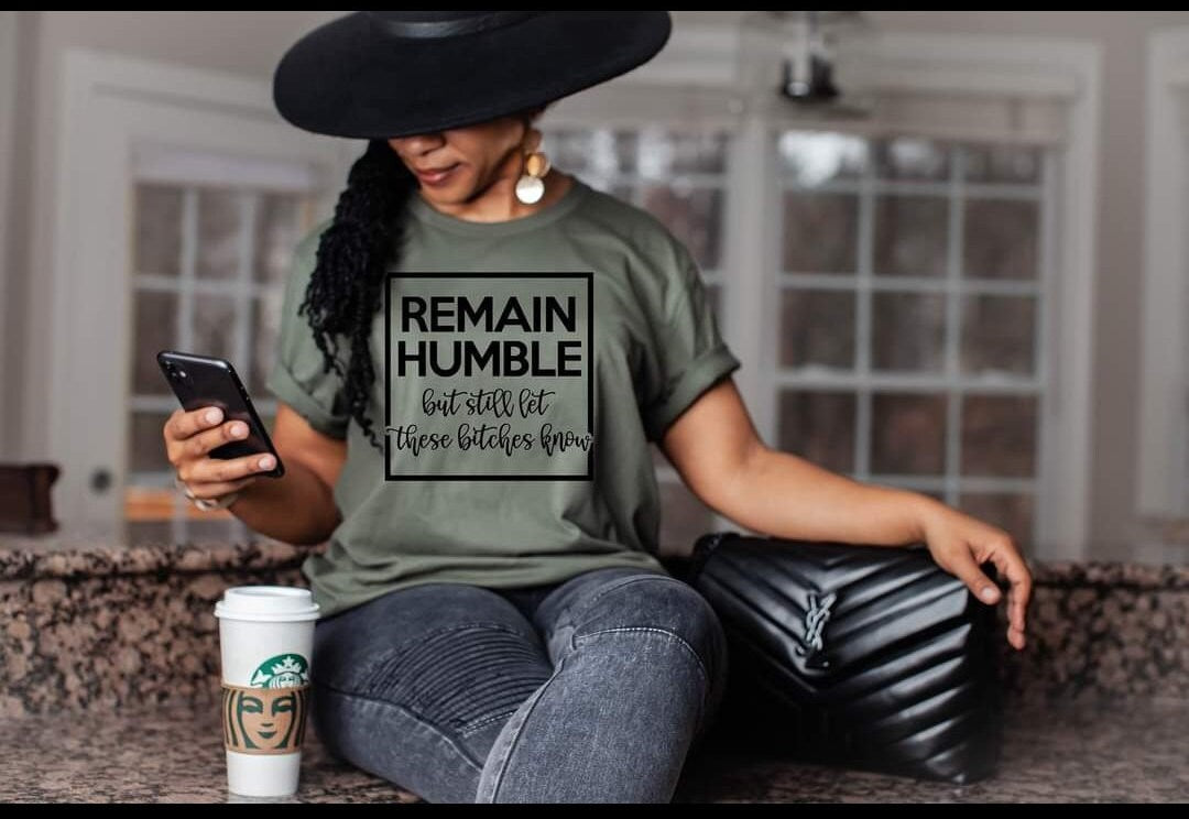REMAIN HUMBLE but...