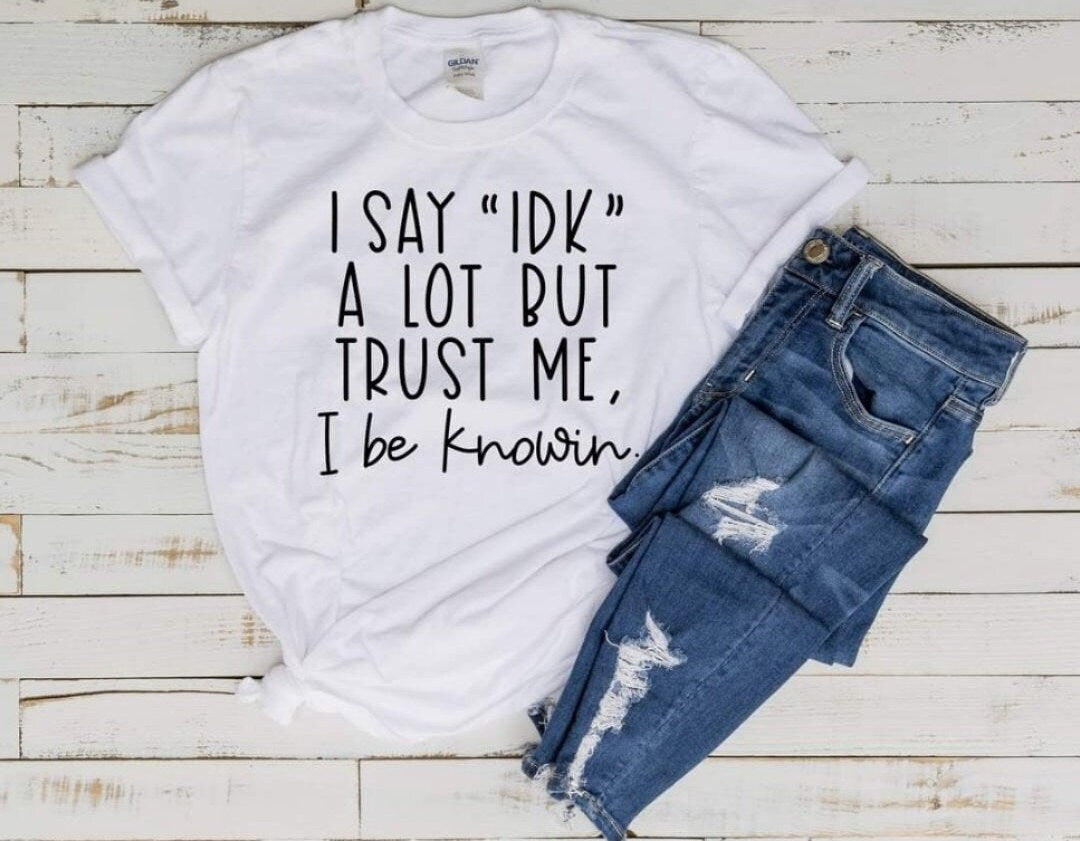 I Say "IDK"  A LOT...