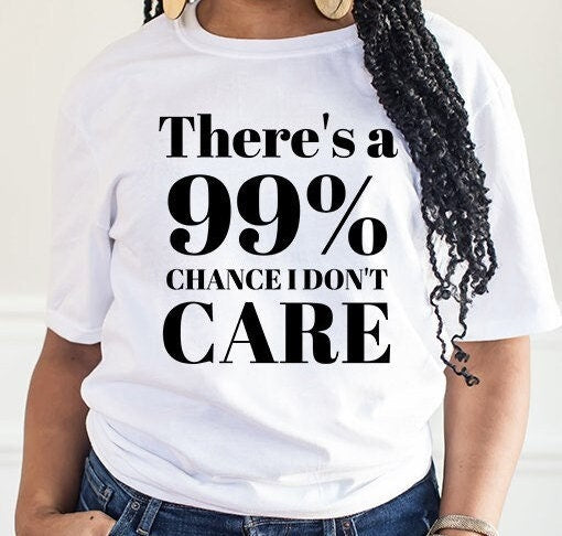 There's a 99% chance I don't care