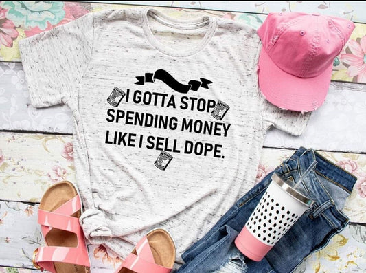 I gotta stop spending money like I sell dope