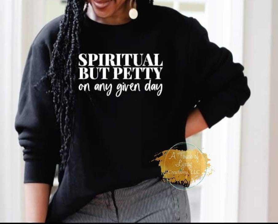 Spiritual but petty on any given day