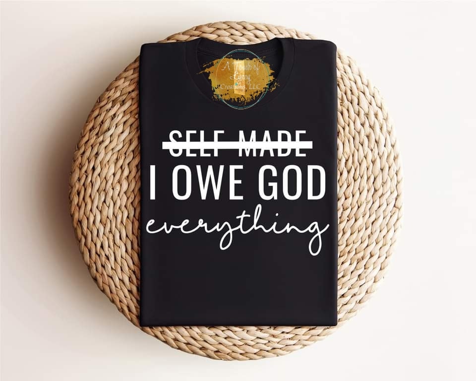 I owe God EVERYTHING, t-shirt